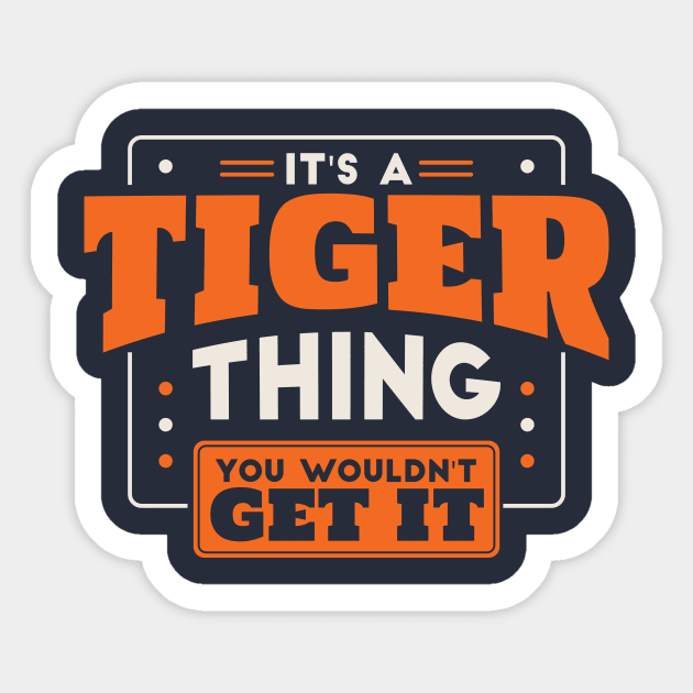 It's a Tiger Thing, You Wouldn't Get It // School Spirit Go Tigers Sticker by SLAG_Creative